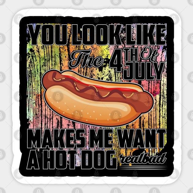 You Look Like The 4th of July Makes Me Want A Hot Dog Sticker by Madelyn_Frere